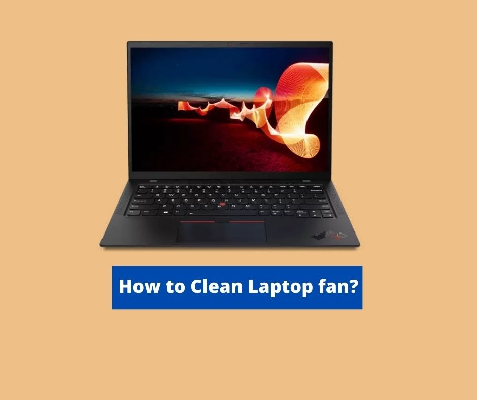 How to Clean Laptop fan? - Two Easy Methods