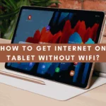 How to Get Internet on Tablet Without Wifi? - 4 Different Methods
