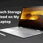 How Much Storage Do I Need on My Laptop? - 4 Easy Methods