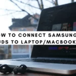 How to Connect Samsung Buds to Laptop? Laptop/Macbook