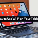 How to Use Wi-Fi on Your Tablet?