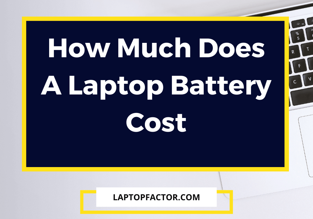 How Much Does A Laptop Battery Cost