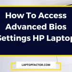 How To Access Advanced Bios Settings HP Laptop
