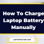 How To Charge Laptop Battery Manually 2022