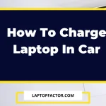 How To Charge Laptop In Car