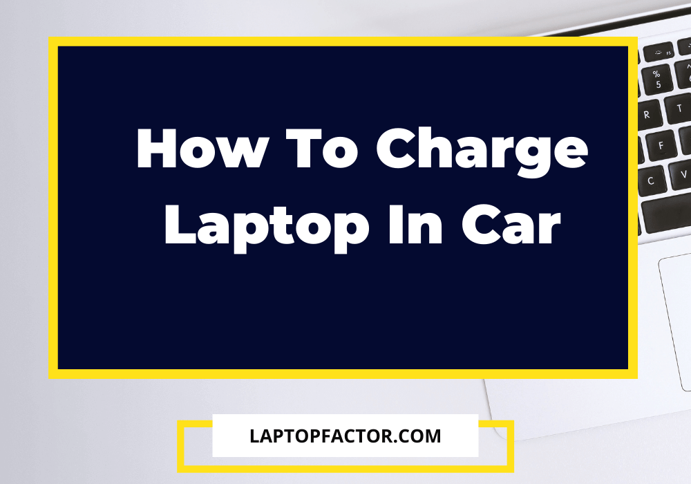 How To Charge Laptop In Car
