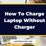 How To Charge Laptop Without Charger 2022