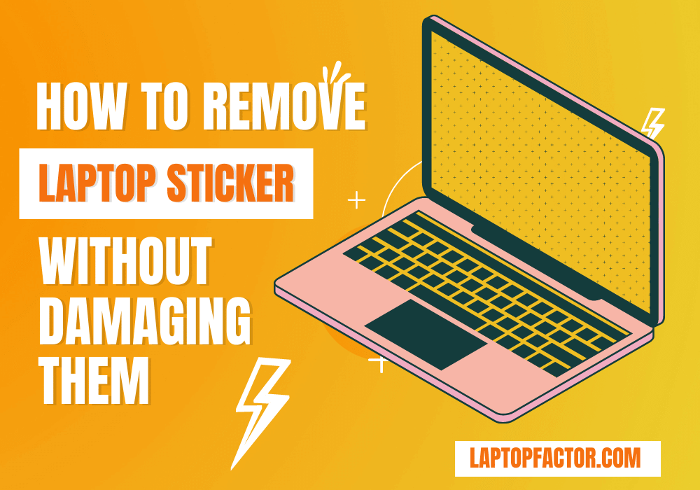 How To Remove Laptop Sticker Without Damaging Them
