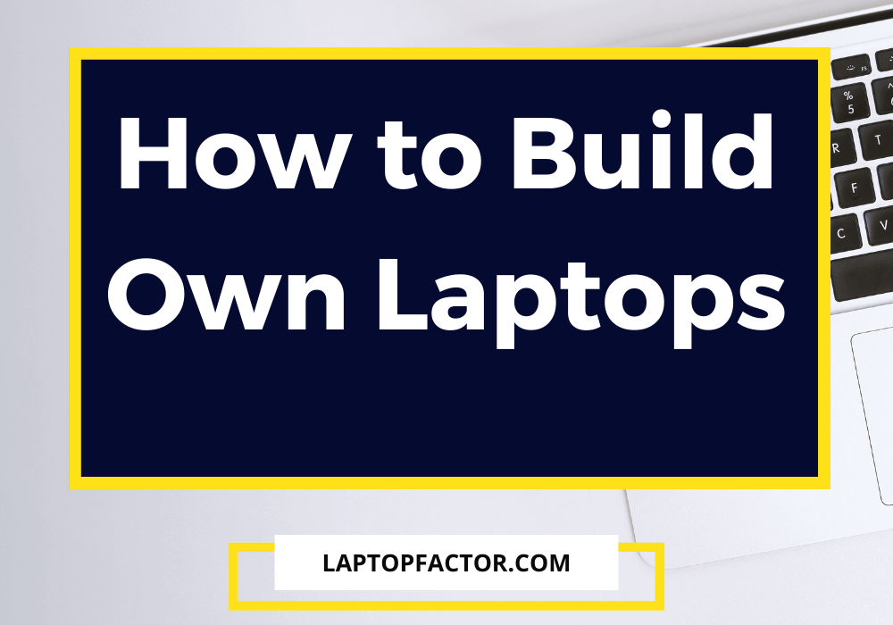 How to Build Own Laptops