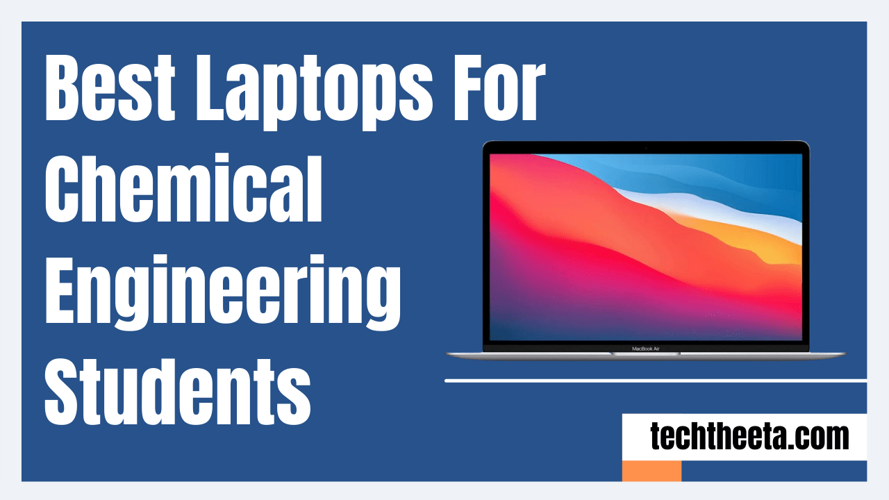 Best Laptops For Chemical Engineering Students