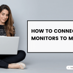 How To Connect Two Monitors To My Laptop?